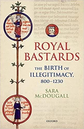 Royal Bastards: The Birth of Illegitimacy, 800 1230