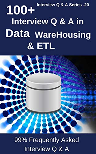 100+ Interview Q & A in Data Warehousing & ETL : 99% Frequently Asked interview Q & A