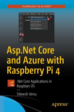 Asp.Net Core and Azure with Raspberry Pi 4: .Net Core Applications in Raspbian OS (True)