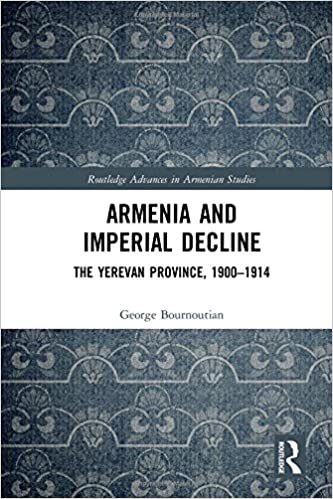 Armenia and Imperial Decline: The Yerevan Province, 1900 1914
