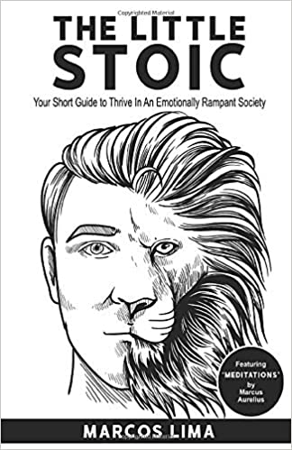 The Little Stoic: Your Short Guide to Thrive in an Emotionally Rampant Society