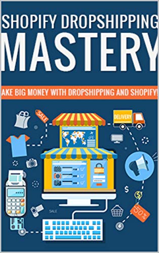 Shopify Dropshipping Mastery: Make big money with Shopify Dropshipping