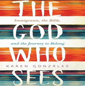 The God Who Sees: Immigrants, the Bible, and the Journey to Belong [Audiobook]