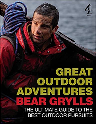 Bear Grylls Great Outdoor Adventures: An Extreme Guide to the Best Outdoor Pursuits