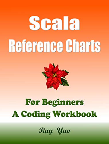 Scala Reference Charts, For Beginners, A Coding Workbook: Scala Quick Study Reference Guide