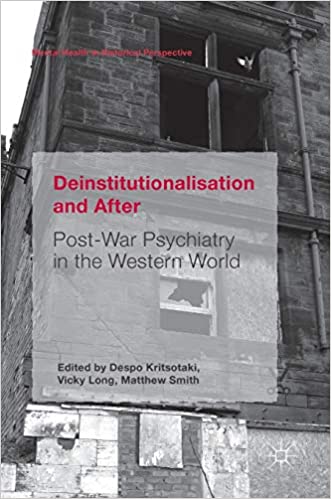 Deinstitutionalisation and After: Post War Psychiatry in the Western World