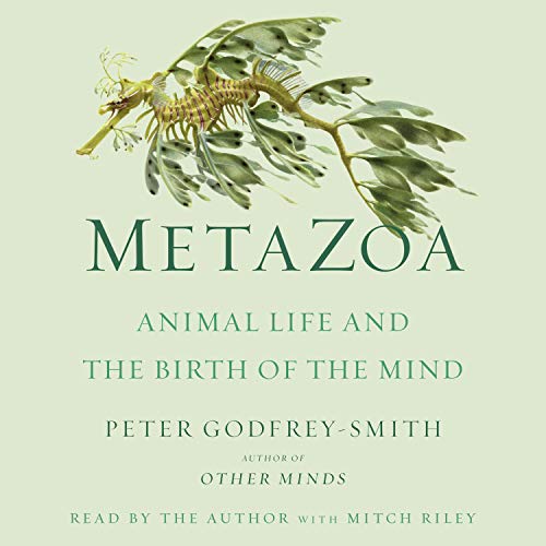 Metazoa: Animal Life and the Birth of the Mind aka Metazoa: Animal Minds and the Birth of Consciousness [Audiobook]
