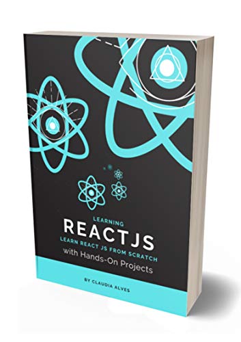 Learning React js: Learn React JS From Scratch with Hands On Projects , 2nd Edition