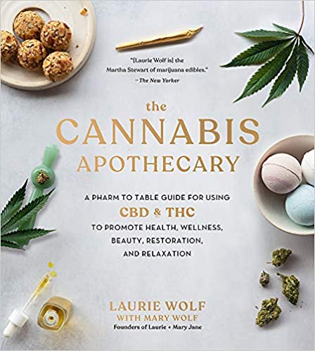 The Cannabis Apothecary: A Pharm to Table Guide for Using CBD and THC to Promote Health, Wellness, Beauty and Restoration