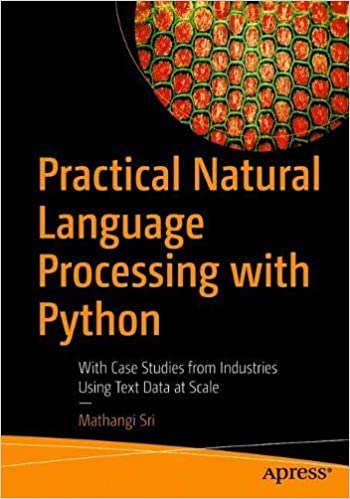 Practical Natural Language Processing with Python: With Case Studies from Industries Using Text Data at Scale (True PDF, EPUB)