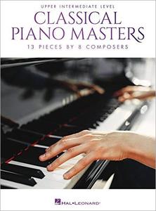 Classical Piano Masters   Upper Intermediate Level: 13 Pieces by 8 Composers