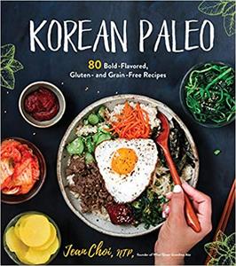 Korean Paleo: 80 Bold Flavored, Gluten  and Grain Free Recipes