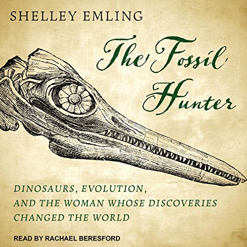 The Fossil Hunter: Dinosaurs, Evolution, and the Woman Whose Discoveries Changed the World [Audiobook]