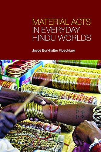 Material Acts in Everyday Hindu Worlds (SUNY series in Hindu Studies)