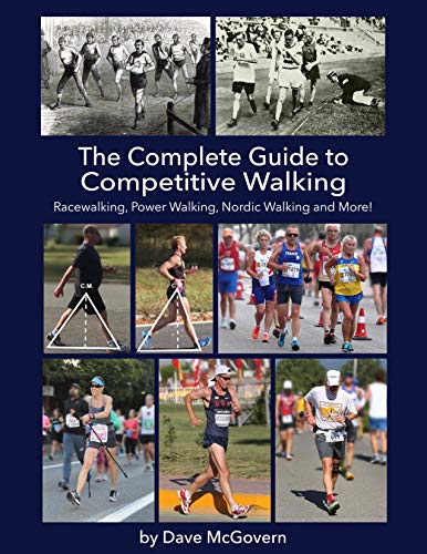 The Complete Guide to Competitive Walking: Racewalking, Power Walking, Nordic Walking and More!