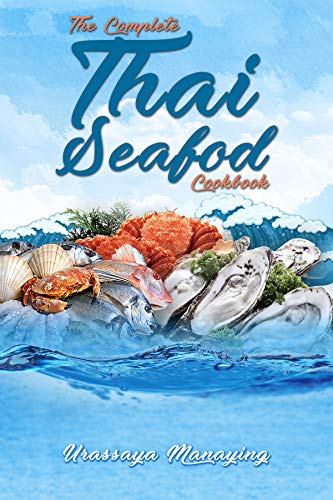 The Complete Thai Seafood Cookbook: The Best Fish and Seafood Recipes, Straight Out of Thailand!
