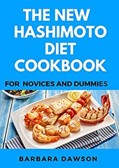 The New Hashimoto Diet Cookbook For Novices And Dummies