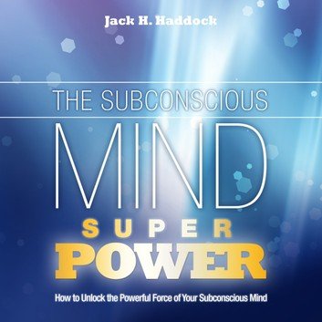 The Subconscious Mind Superpower: How to Unlock the Powerful Force of Your Subconscious Mind (Manifestation Power) [Audiobook]
