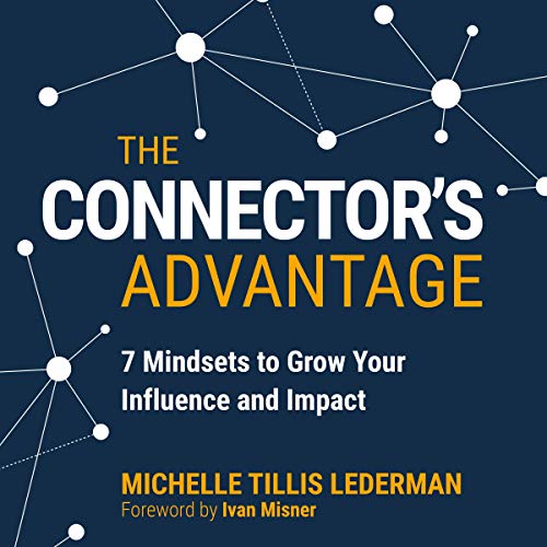 The Connector's Advantage: 7 Mindsets to Grow Your Influence and Impact (Audiobook)