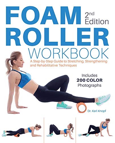 Foam Roller Workbook: A Step by Step Guide to Stretching, Strengthening and Rehabilitative Techniques, 2nd Edition (True PDF)