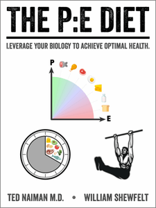 The P:E Diet: Leverage Your Biology to Achieve Optimal Health (The PE Diet)
