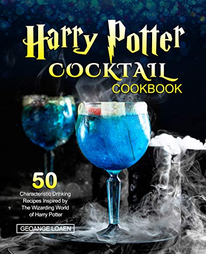 Harry Potter Cocktail Cookbook: 50 Characteristic Drinking Recipes Inspired by The Wizarding World of Harry Potter