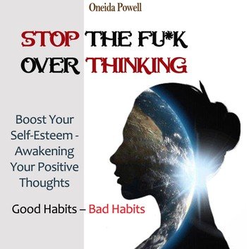 STOP THE FU*K OVERTHINKING: Good Habits - Bad Habits / Boost Your Self Esteem   Awakening Your Positive Thoughts [Audiobook]