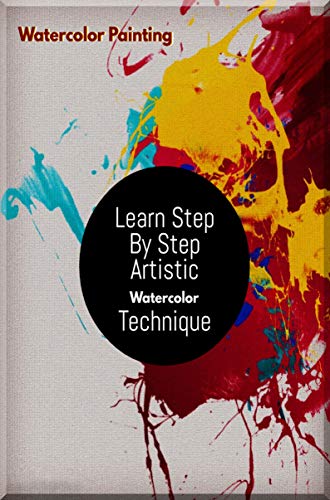 Learn Step By Step Artistic Watercolor Technique