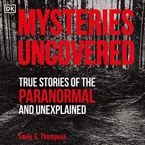 Mysteries Uncovered: True Stories of the Paranormal and Unexplained (Audiobook)