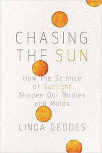 Chasing the Sun: How the Science of Sunlight Shapes Our Bodies and Minds, US Edition
