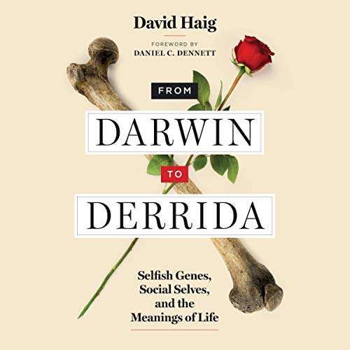 From Darwin to Derrida: Selfish Genes, Social Selves, and the Meanings of Life [Audiobook]