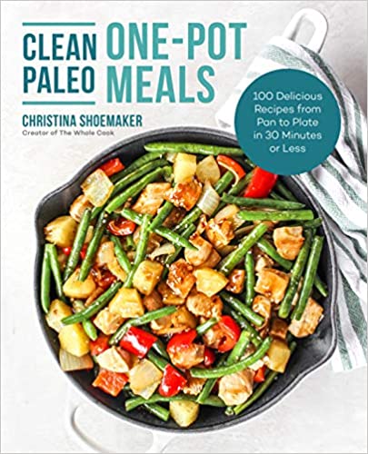 Clean Paleo One Pot Meals: 100 Delicious Recipes from Pan to Plate in 30 Minutes or Less [AZW3]
