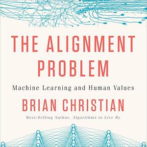 The Alignment Problem: Machine Learning and Human Values [Audiobook]