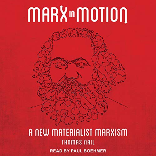 Marx in Motion: A New Materialist Marxism [Audiobook]