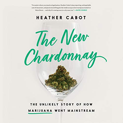 The New Chardonnay: The Unlikely Story of How Marijuana Went Mainstream (Audiobook)