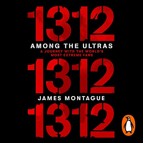 1312: Among the Ultras: A Journey with the World's Most Extreme Fans (Audiobook)