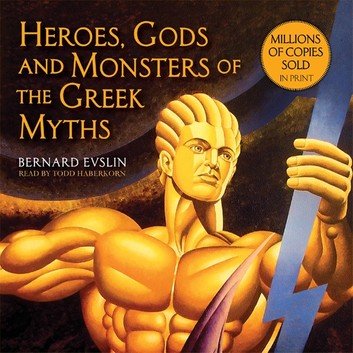 Heroes, Gods and Monsters of the Greek Myths One of the Best Selling Mythology Books of All Time [Audiobook]
