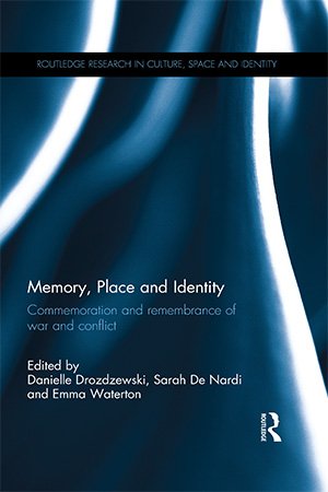 Memory, Place and Identity: Commemoration and Remembrance of War and Conflict