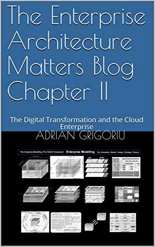 The Enterprise Architecture Matters Blog Chapter II: The Digital Transformation and the Cloud Enterprise