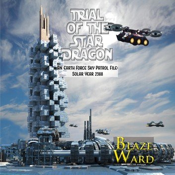 Trial of the Star Dragon: An Earth Force Sky Patrol File: Solar Year 2388 (Star Dragon #5) [Audiobook]