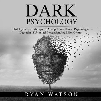 DARK PSYCHOLOGY: Dark Hypnosis Technique To Manipulation Human Psychology [Audiobook]