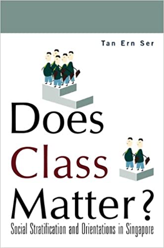 Does Class Matter: Social Stratification and Orientations in Singapore