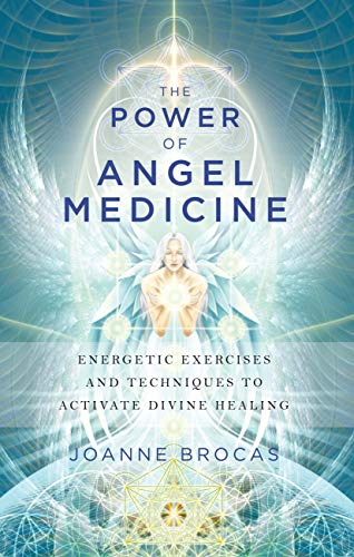 The Power of Angel Medicine: Energetic Exercises and Techniques to Activate Divine Healing