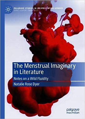 The Menstrual Imaginary in Literature: Notes on a Wild Fluidity (Palgrave Studies in