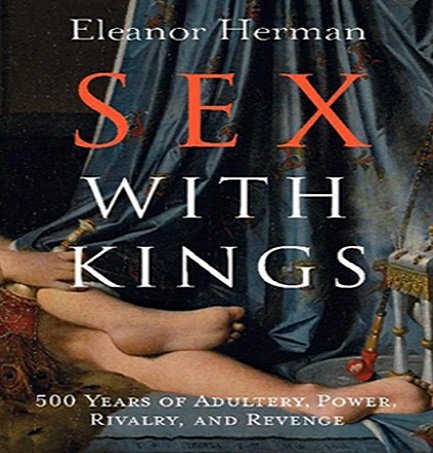 Sex with Kings: 500 Years of Adultery, Power, Rivalry, and Revenge [Audiobook]