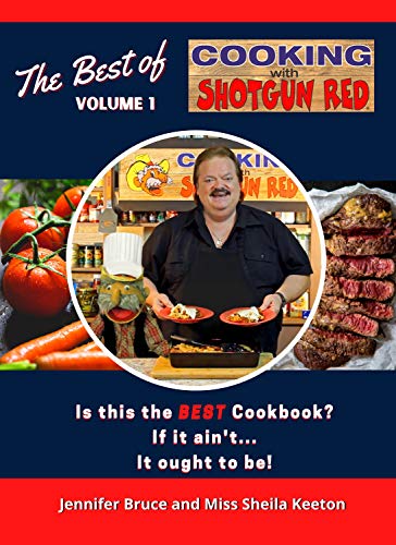 The Best of Cooking with Shotgun Red : Is this the best Cookbook? If it ain't...It ought to be!