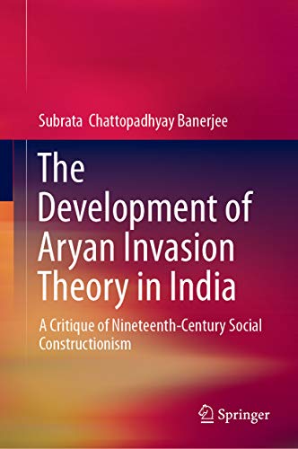 The Development of Aryan Invasion Theory in India: A Critique of Nineteenth Century Social Constructionism