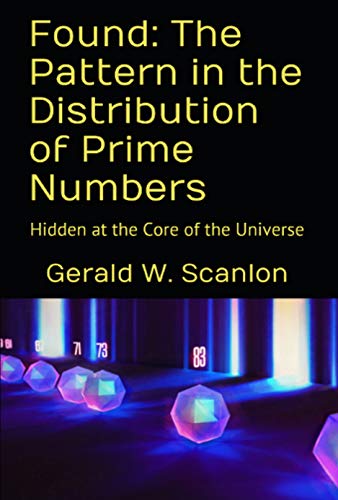 Found: The Pattern in the Distribution of Prime Numbers : Hidden at the Core of the Universe