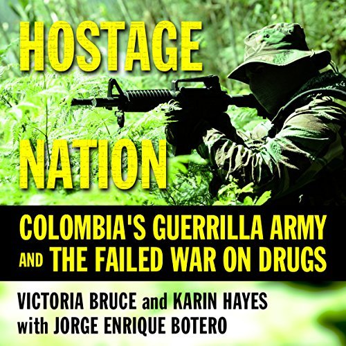 Hostage Nation: Colombia's Guerrilla Army and the Failed War on Drugs [Audiobook]