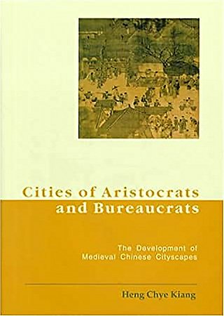 Cities of Aristocrats and Bureaucrats: The Development of Cityscapes in Medieval China